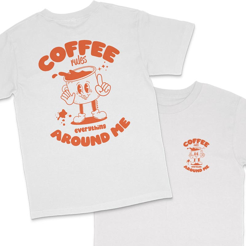 T-Shirt Coffee rules everything around me